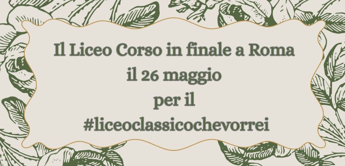 Il Liceo Corso in finale a Roma il 26 maggio per il #liceoclassicochevorrei 